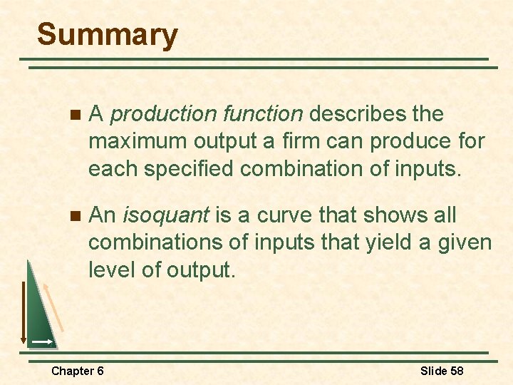 Summary n A production function describes the maximum output a firm can produce for