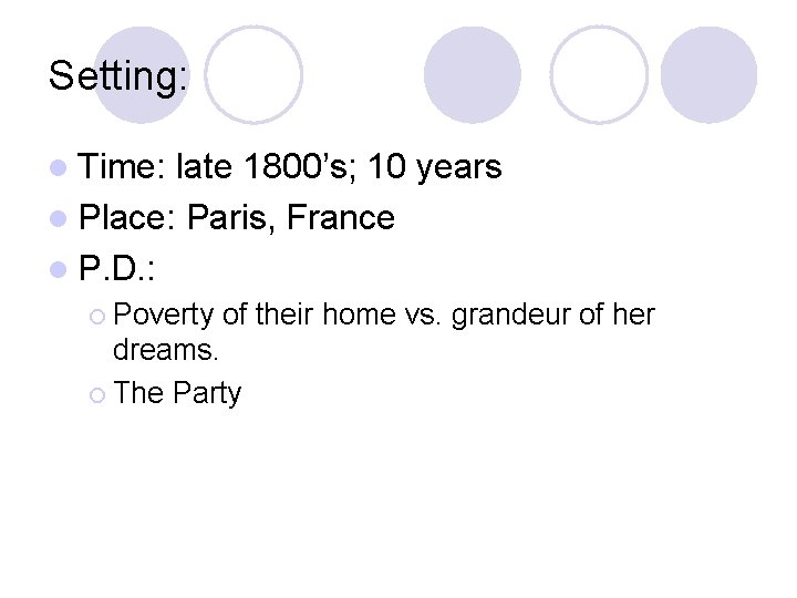 Setting: l Time: late 1800’s; 10 years l Place: Paris, France l P. D.
