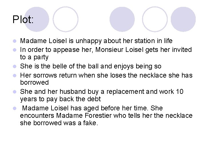 Plot: l l l Madame Loisel is unhappy about her station in life In