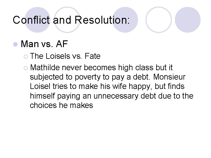 Conflict and Resolution: l Man vs. AF ¡ The Loisels vs. Fate ¡ Mathilde