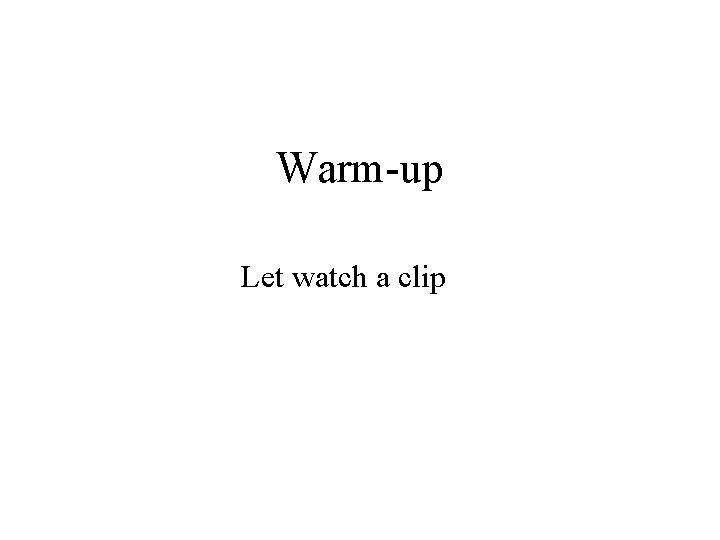 Warm-up Let watch a clip 