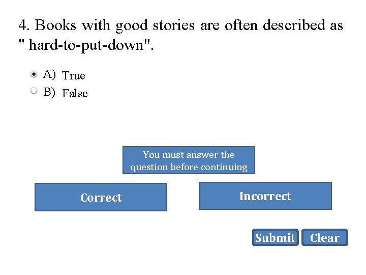 4. Books with good stories are often described as " hard-to-put-down". A) True B)