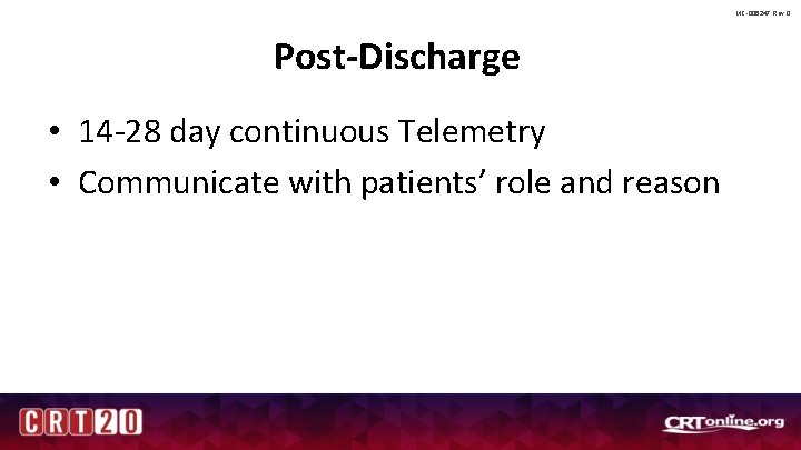 MC-006247 Rev 0 Post-Discharge • 14 -28 day continuous Telemetry • Communicate with patients’