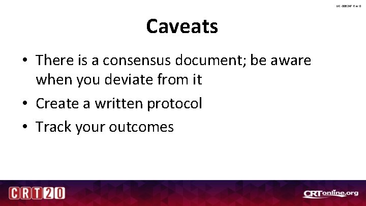 MC-006247 Rev 0 Caveats • There is a consensus document; be aware when you