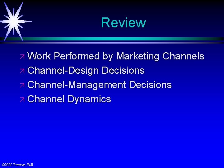Review ä Work Performed by Marketing Channels ä Channel-Design Decisions ä Channel-Management Decisions ä