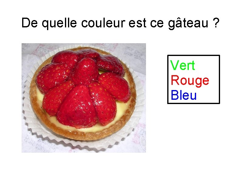 De quelle couleur est ce gâteau ? Vert Rouge Bleu 