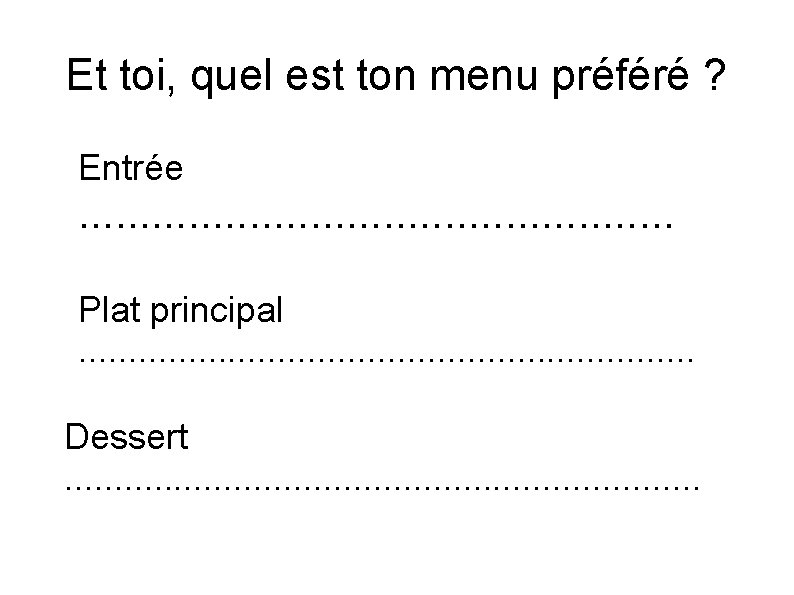 Et toi, quel est ton menu préféré ? Entrée . . . Plat principal.