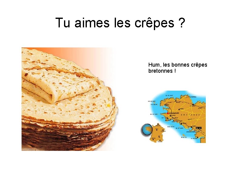 Tu aimes les crêpes ? Hum, les bonnes crêpes bretonnes ! 