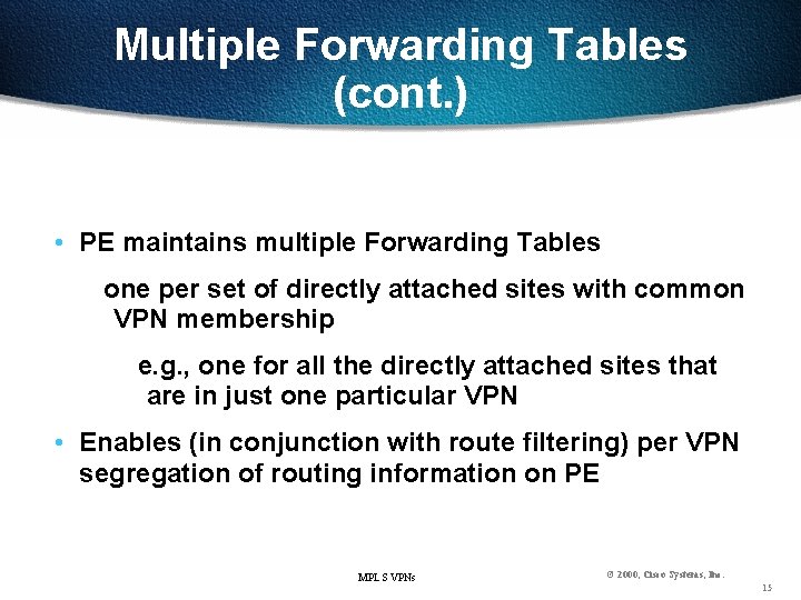 Multiple Forwarding Tables (cont. ) • PE maintains multiple Forwarding Tables one per set
