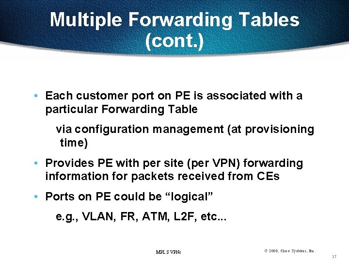 Multiple Forwarding Tables (cont. ) • Each customer port on PE is associated with