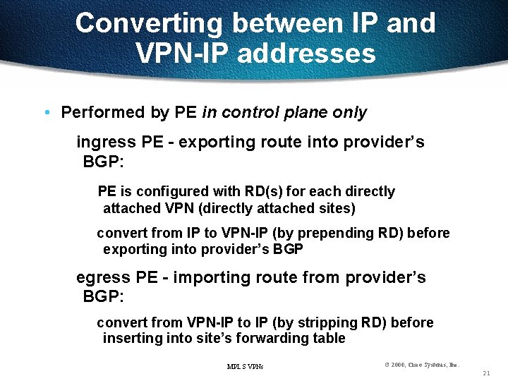 Converting between IP and VPN-IP addresses • Performed by PE in control plane only