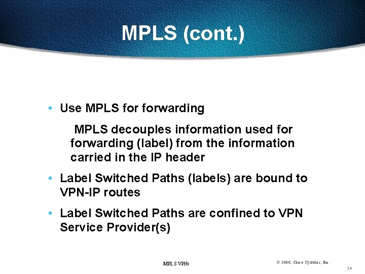 MPLS (cont. ) • Use MPLS forwarding MPLS decouples information used forwarding (label) from