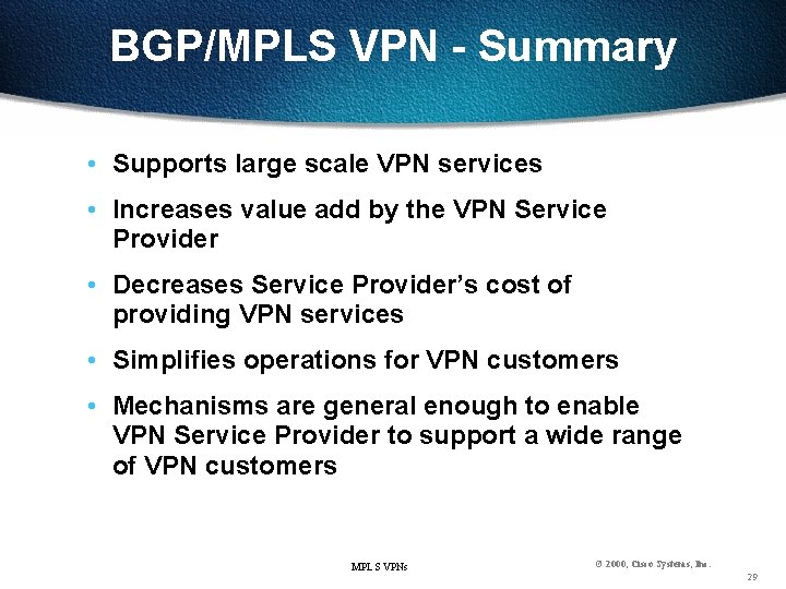 BGP/MPLS VPN - Summary • Supports large scale VPN services • Increases value add