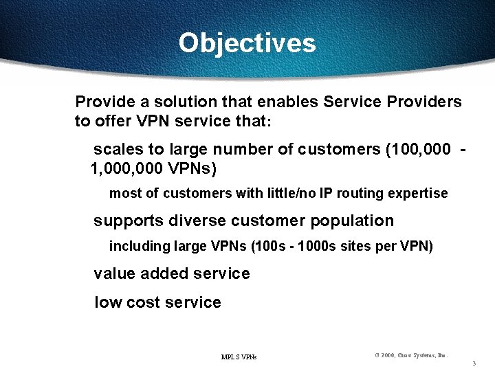 Objectives Provide a solution that enables Service Providers to offer VPN service that: scales