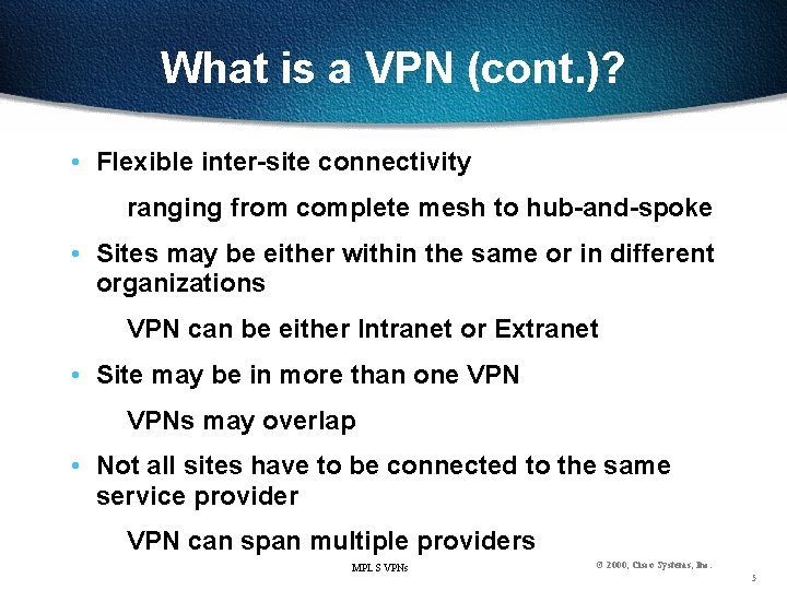 What is a VPN (cont. )? • Flexible inter-site connectivity ranging from complete mesh