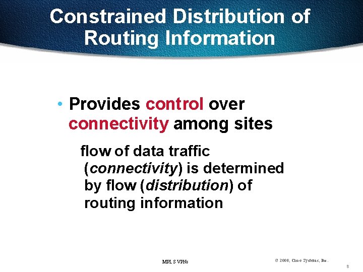 Constrained Distribution of Routing Information • Provides control over connectivity among sites flow of