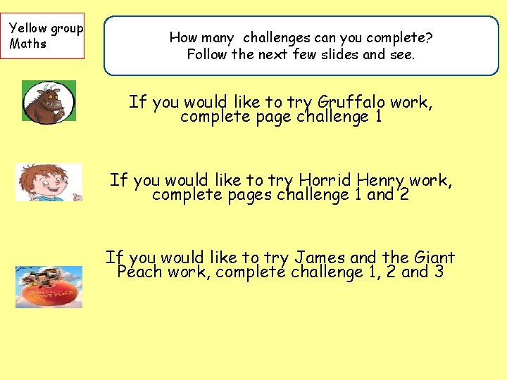 Yellow group Maths How many challenges can you complete? Follow the next few slides