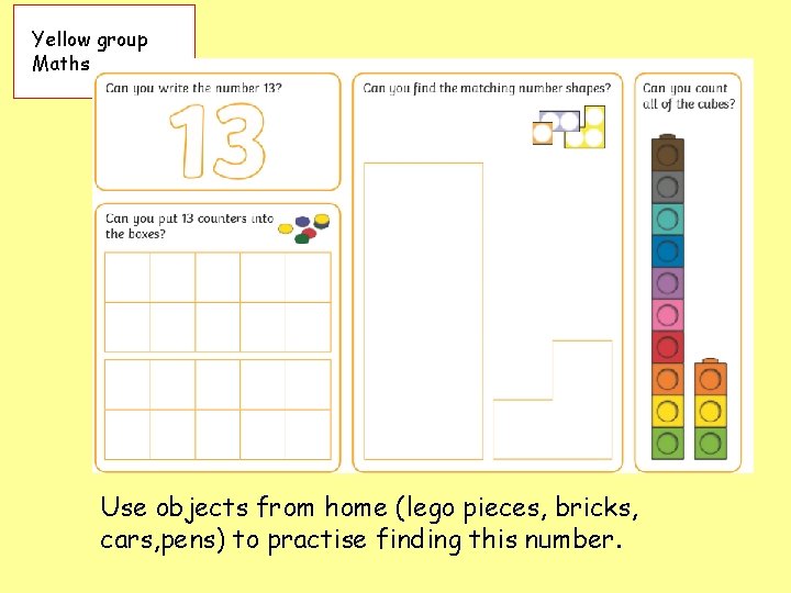 Yellow group Maths Use objects from home (lego pieces, bricks, cars, pens) to practise