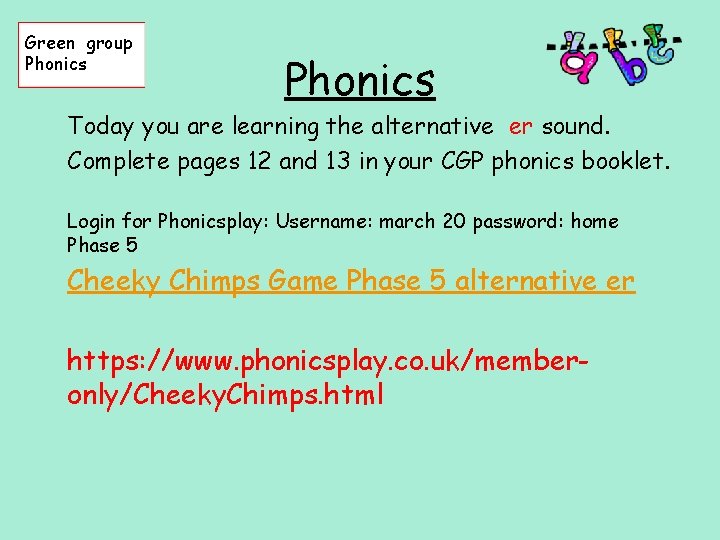 Green group Phonics Today you are learning the alternative er sound. Complete pages 12