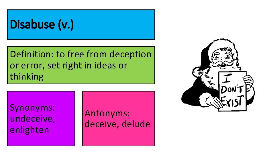 Disabuse (v. ) Definition: to free from deception or error, set right in ideas