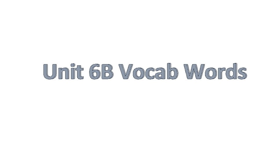 Unit 6 B Vocab Words 