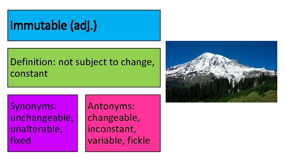 Immutable (adj. ) Definition: not subject to change, constant Synonyms: unchangeable, unalterable, fixed Antonyms: