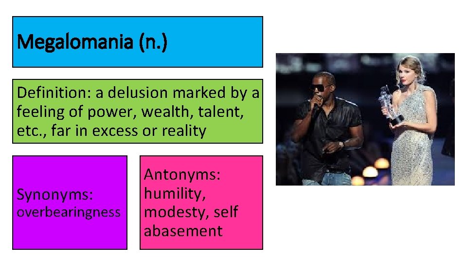 Megalomania (n. ) Definition: a delusion marked by a feeling of power, wealth, talent,