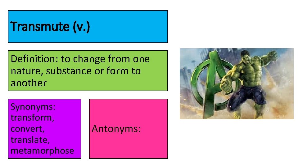 Transmute (v. ) Definition: to change from one nature, substance or form to another