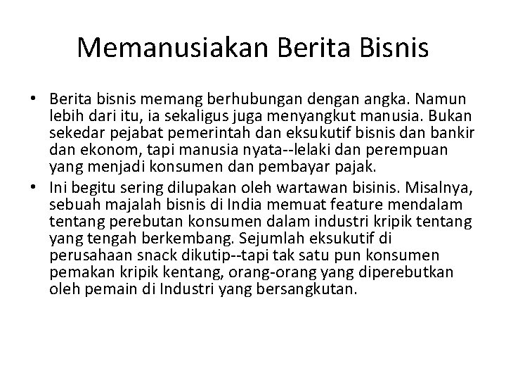 Memanusiakan Berita Bisnis • Berita bisnis memang berhubungan dengan angka. Namun lebih dari itu,
