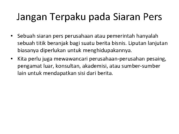 Jangan Terpaku pada Siaran Pers • Sebuah siaran pers perusahaan atau pemerintah hanyalah sebuah