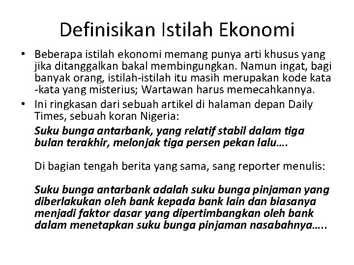 Definisikan Istilah Ekonomi • Beberapa istilah ekonomi memang punya arti khusus yang jika ditanggalkan