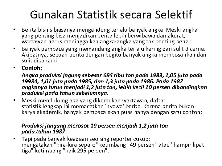 Gunakan Statistik secara Selektif • Berita bisnis biasanya mengandung terlalu banyak angka. Meski angka