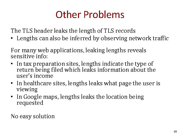 Other Problems The TLS header leaks the length of TLS records • Lengths can