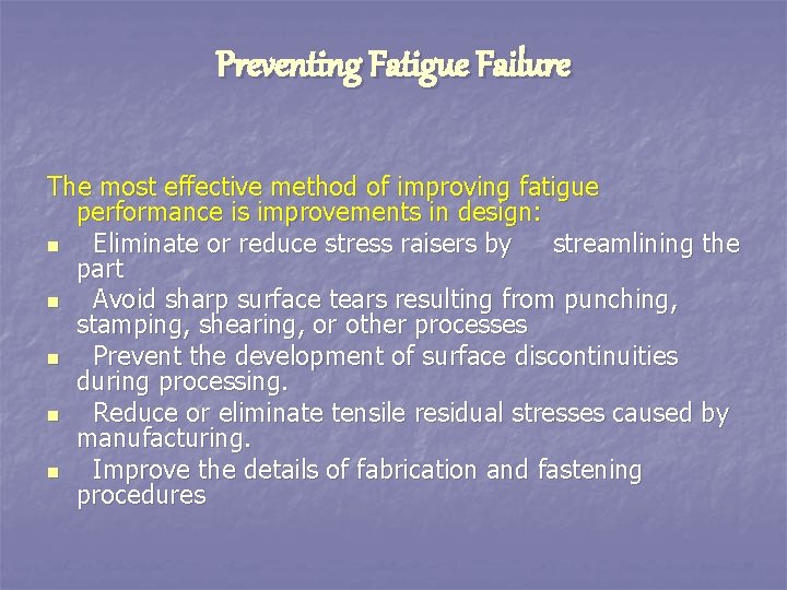 Preventing Fatigue Failure The most effective method of improving fatigue performance is improvements in