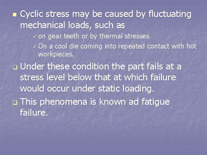 n Cyclic stress may be caused by fluctuating mechanical loads, such as ü on