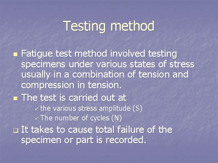 Testing method n n Fatigue test method involved testing specimens under various states of