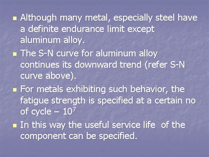 n n Although many metal, especially steel have a definite endurance limit except aluminum