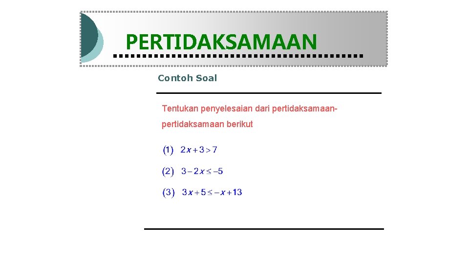 Modul Pembelajaran Matematika Kelas X semester 1 PERTIDAKSAMAAN Contoh Soal Tentukan penyelesaian dari pertidaksamaan
