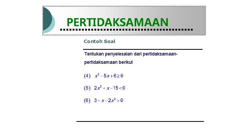 Modul Pembelajaran Matematika Kelas X semester 1 PERTIDAKSAMAAN Contoh Soal Tentukan penyelesaian dari pertidaksamaan