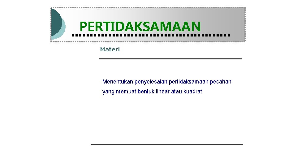 Modul Pembelajaran Matematika Kelas X semester 1 PERTIDAKSAMAAN Materi Menentukan penyelesaian pertidaksamaan pecahan yang