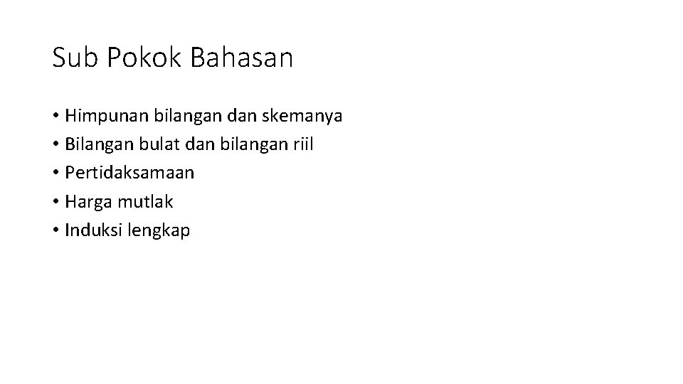 Sub Pokok Bahasan • Himpunan bilangan dan skemanya • Bilangan bulat dan bilangan riil