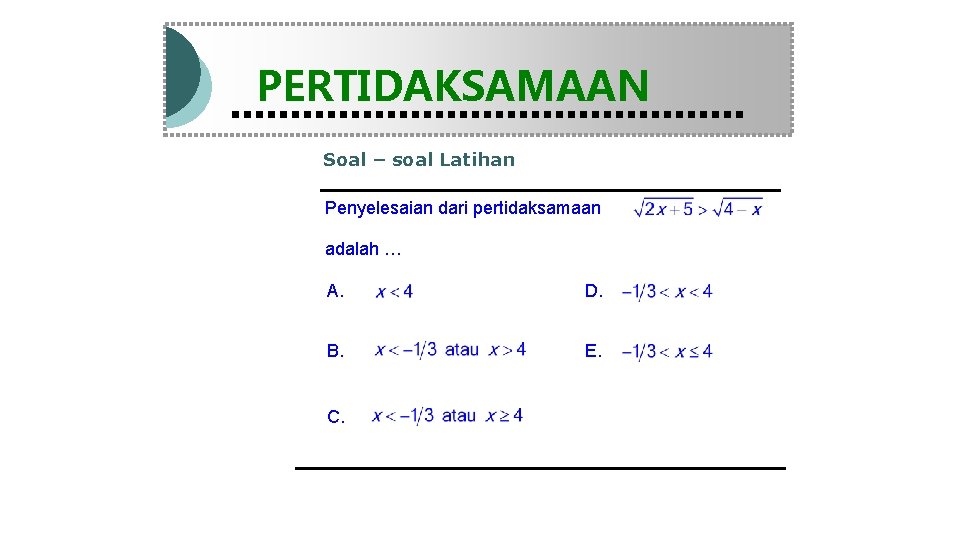 Modul Pembelajaran Matematika Kelas X semester 1 PERTIDAKSAMAAN Soal – soal Latihan Penyelesaian dari