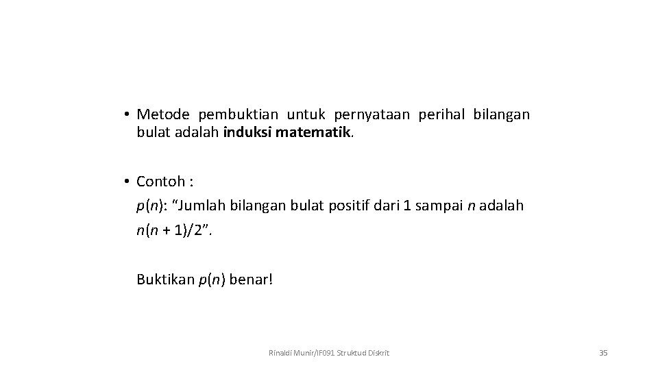  • Metode pembuktian untuk pernyataan perihal bilangan bulat adalah induksi matematik. • Contoh