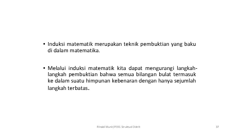  • Induksi matematik merupakan teknik pembuktian yang baku di dalam matematika. • Melalui