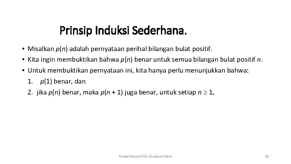 Prinsip Induksi Sederhana. • Misalkan p(n) adalah pernyataan perihal bilangan bulat positif. • Kita