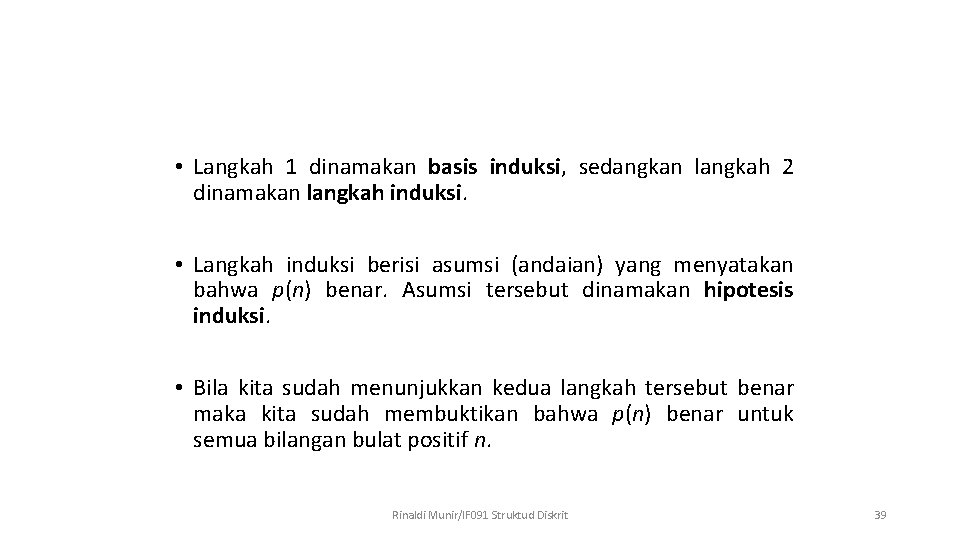  • Langkah 1 dinamakan basis induksi, sedangkan langkah 2 dinamakan langkah induksi. •