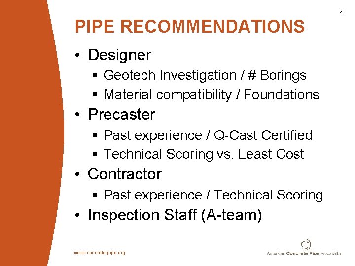 20 PIPE RECOMMENDATIONS • Designer § Geotech Investigation / # Borings § Material compatibility