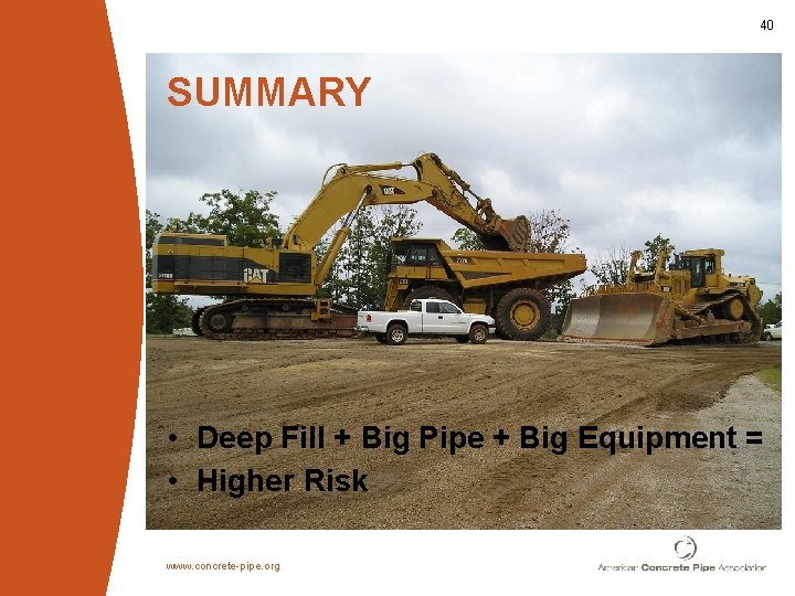 40 SUMMARY • Deep Fill + Big Pipe + Big Equipment = • Higher