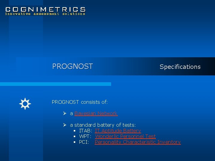 PROGNOST Specifications PROGNOST consists of: Ø a Bayesian Network Ø a standard battery of