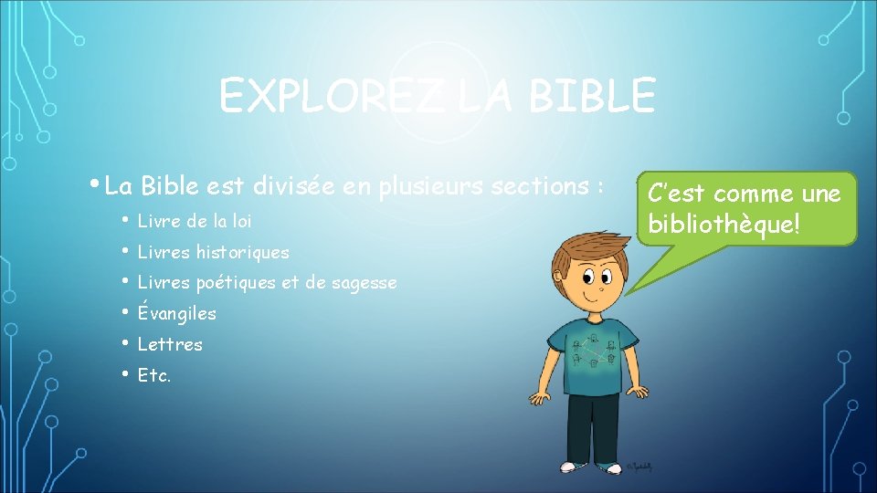 EXPLOREZ LA BIBLE • La Bible est divisée en plusieurs sections : • •